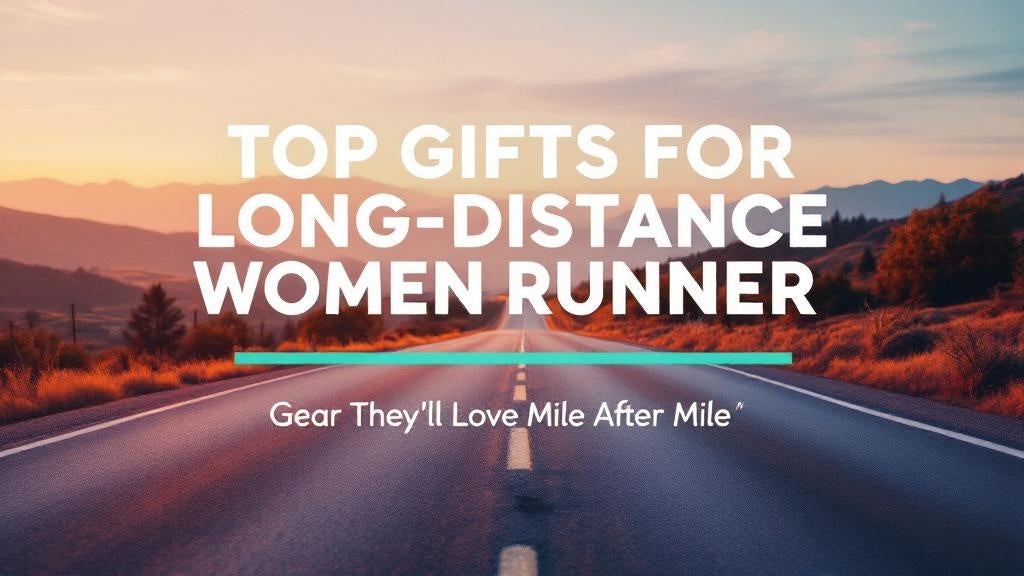 Best Gifts for Women Runners Who Love Long-Distance Training